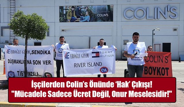 Colin’s Önünde Grev Sesleri: "Emeğimiz Pazarlık Konusu Değildir!"