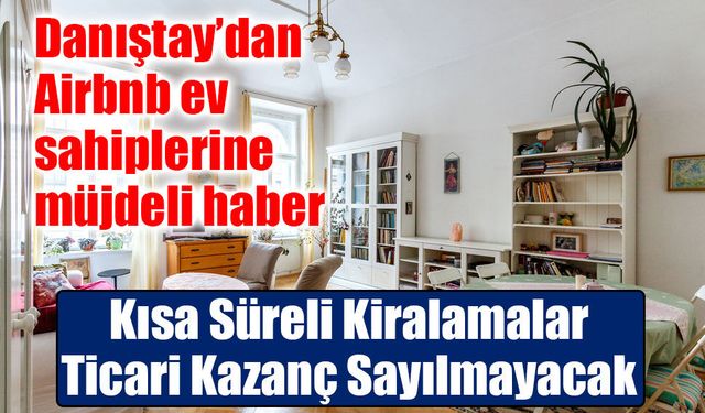 Danıştay Son Noktayı Koydu: Airbnb Kiralamaları Ticari Değil Kira Geliridir