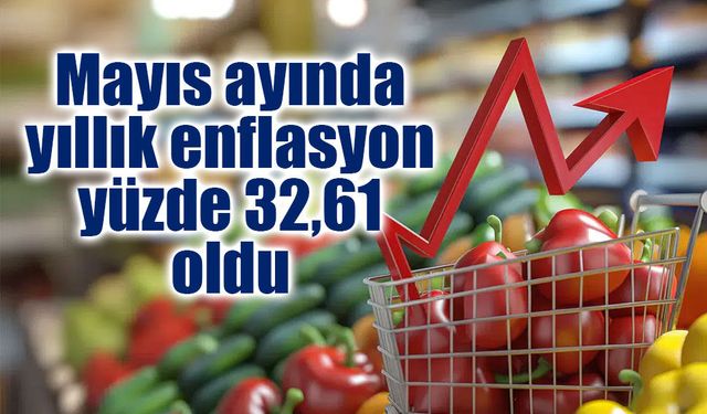 Mayıs ayında yıllık enflasyon yüzde 32,61 oldu