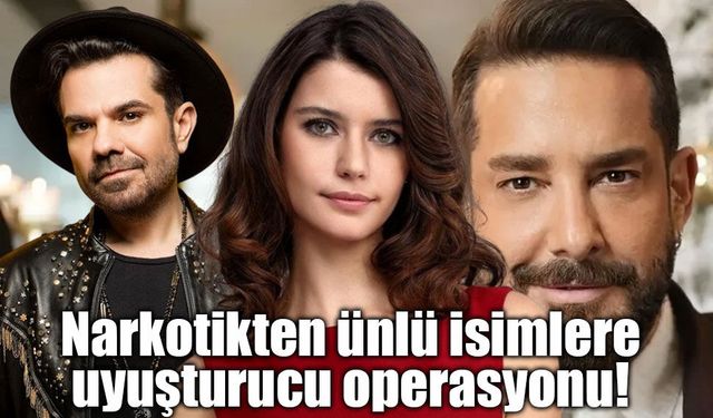 Narkotikten ünlü isimlere uyuşturucu operasyonu! Enis Arıkan, Kenan doğulu ve Beren Saat...