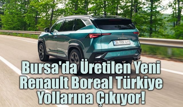 Bursa'da Üretilen Yeni Renault Boreal Türkiye Yollarına Çıkıyor!