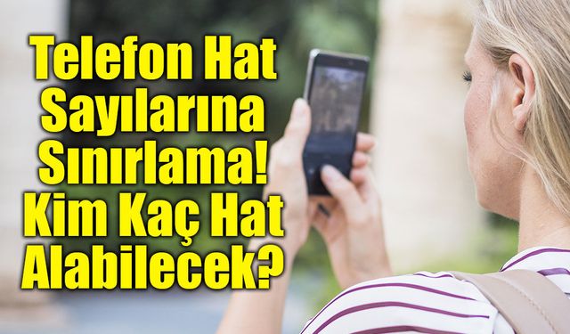 Telefon Hat Sayılarına Sınırlama: Kim Kaç Hat Alabilecek?