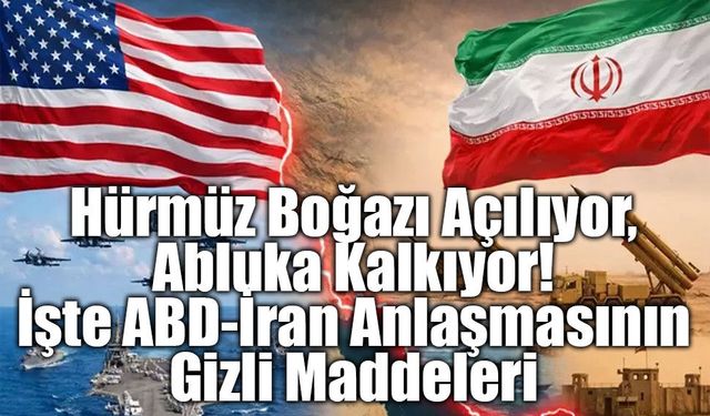 Hürmüz Boğazı Açılıyor, Abluka Kalkıyor: İşte ABD-İran Anlaşmasının Maddeleri