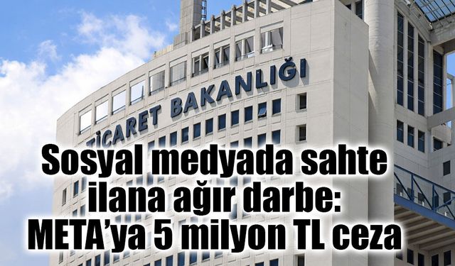 Sosyal medyada sahte ilana ağır darbe: META’ya 5 milyon TL ceza