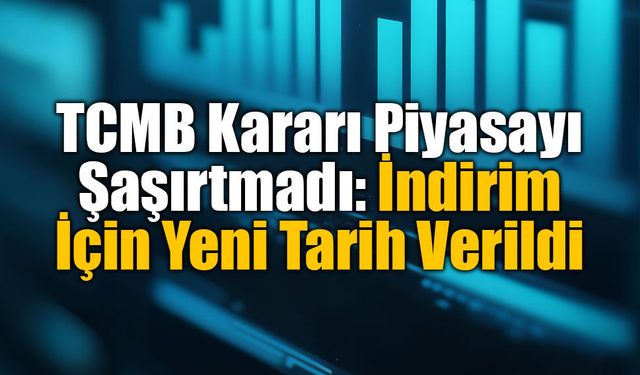 TCMB Kararı Sonrası Kurumlar Aynı Noktada Buluştu: Faiz İndirimi İçin Gözler Eylül Ayında