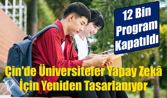 Yapay Zekâ Çağına Uyum Amacıyla Çin'de Üniversite Programlarının Üçte Biri Değişti