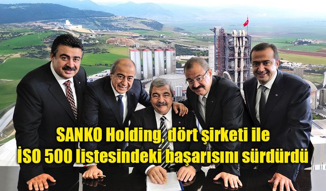 SANKO Holding, dört şirketi ile İSO 500 listesindeki başarısını sürdürdü