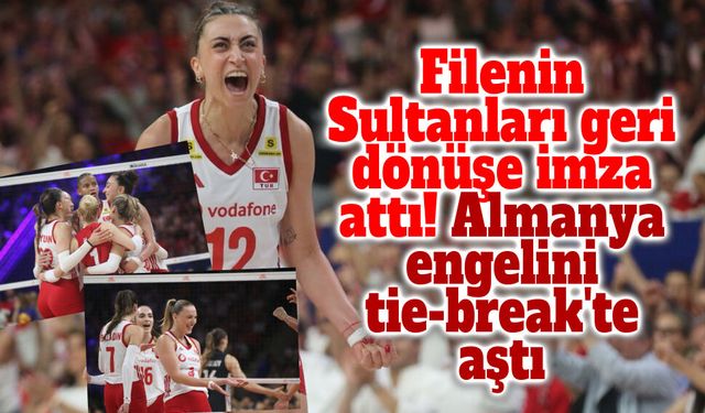 Filenin Sultanları geri dönüşe imza attı! Almanya engelini tie-break'te aştı