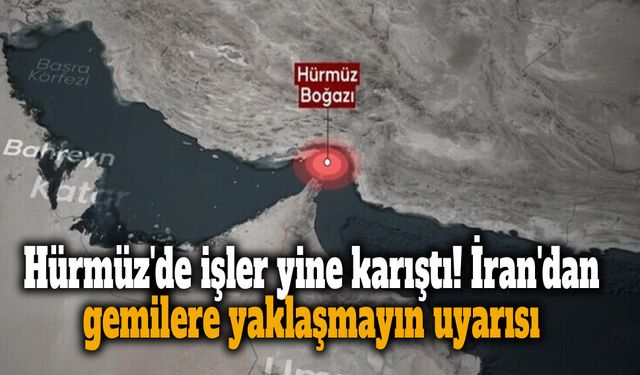 Hürmüz'de işler yine karıştı! İran'dan gemilere yaklaşmayın uyarısı