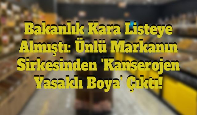 Bakanlık Kara Listeye Almıştı: Ünlü Markanın Sirkesinden 'Kanserojen Yasaklı Boya' Çıktı!