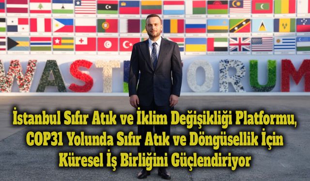 İstanbul Sıfır Atık ve İklim Değişikliği Platformu, Küresel İş Birliğini Güçlendiriyor