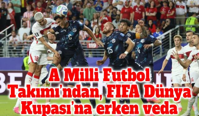 A Milli Futbol Takımı’ndan, FIFA Dünya Kupası’na erken veda