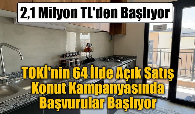 TOKİ'nin 64 İlde Açık Satış Konut Kampanyasında Başvurular Başlıyor