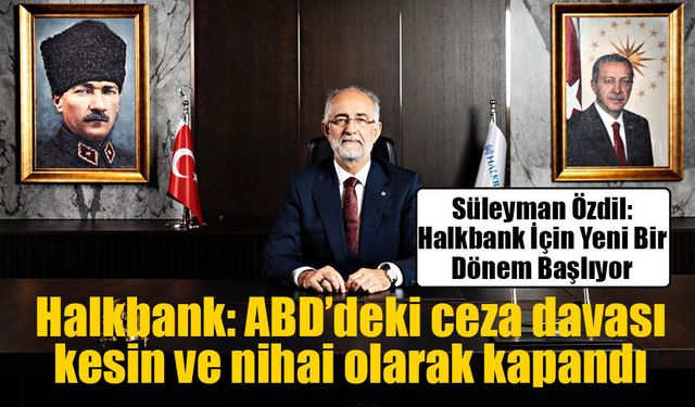 Halkbank: ABD’deki ceza davası kesin ve nihai olarak kapandı