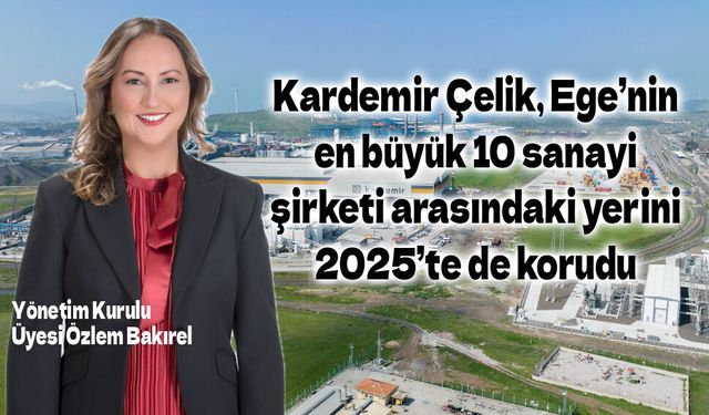 Kardemir Çelik, Ege’nin en büyük 10 sanayi şirketi arasındaki yerini 2025’te de korudu
