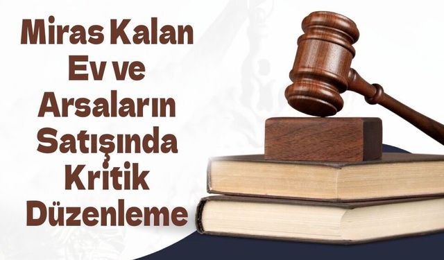 Mirasçılar İçin Yeni Dönem: Ortak Satışlarda Dışarıdan Alıcıya İlk Tur Engeli