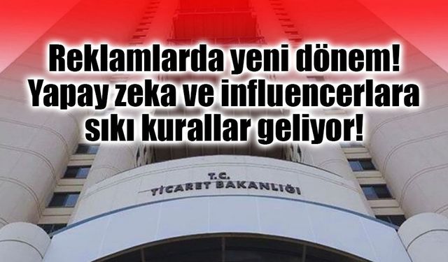 Reklamlarda yeni dönem: Yapay zeka ve influencerlara sıkı kurallar