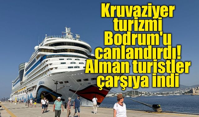 Dev kruvaziyer Bodrum'da! Alman turist akını turizmi hareketlendirdi