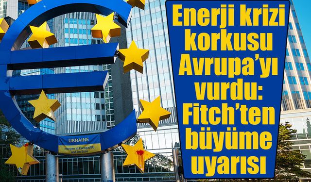 Avrupa ekonomisinde alarm zilleri! Fitch büyüme tahminlerini düşürdü