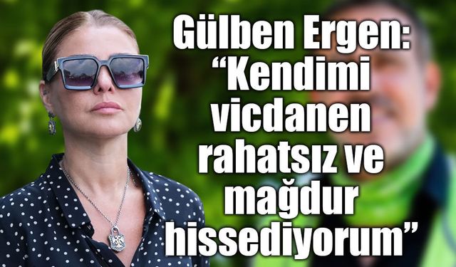 Gülben Ergen’in Ahbap soruşturmasındaki ifadesi ortaya çıktı: “Kendimi vicdanen rahatsız ve mağdur hissediyorum”