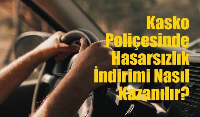 Kasko Poliçesinde Hasarsızlık İndirimi Nasıl Kazanılır?