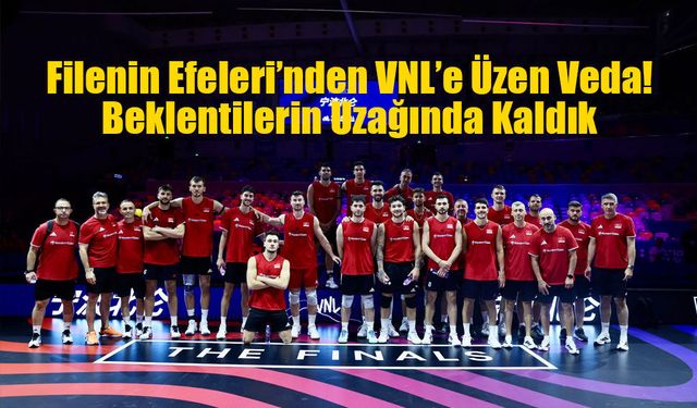 Filenin Efeleri’nden VNL’e Erken Veda: Beklentilerin Uzağında Kaldık