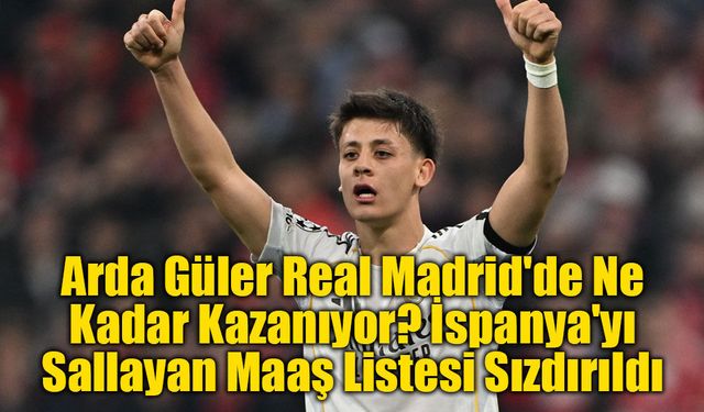 Real Madrid'de Yeni Sezon Maaş Bütçesi Sızdı: Zirvede Mbappe, Arda Güler Kaçıncı Sırada?