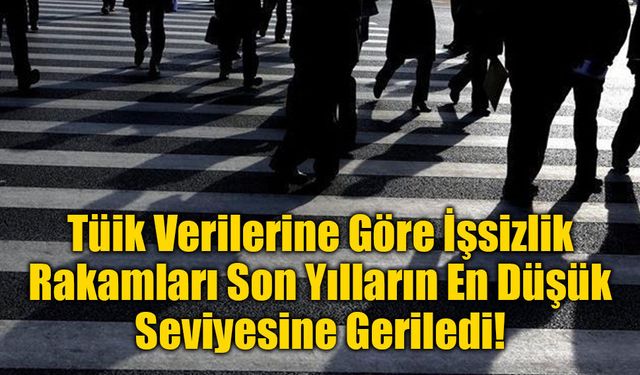 İşsizlik Rakamları Son Yılların En Düşük Seviyesine Geriledi!