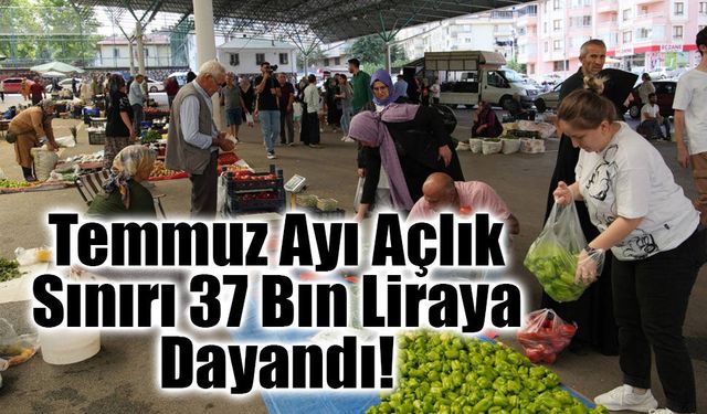 Temmuz Ayı Açlık Sınırı 37 Bin Liraya Dayandı!