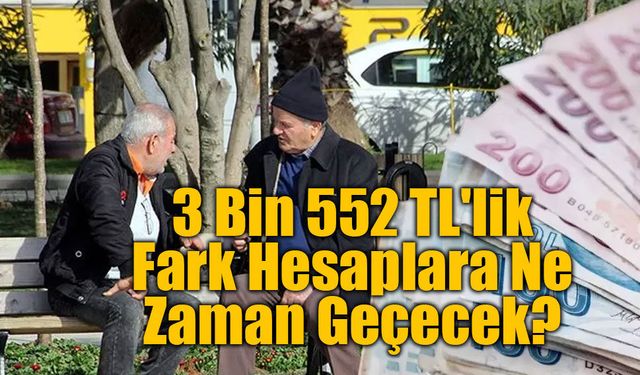 En Düşük Emekli Maaşı Resmen Arttı! 3 Bin 552 TL'lik Fark Ne Zaman Yatacak?
