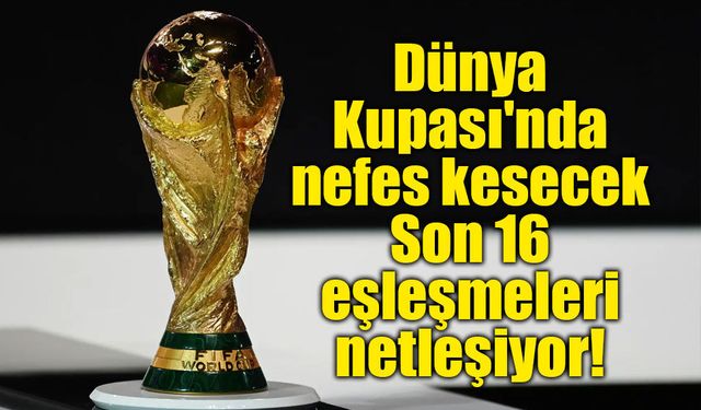 2026 Dünya Kupası'nda Son 16 turu şekillendi!