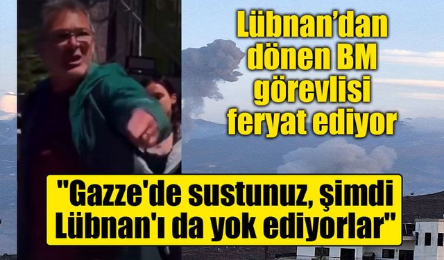 Lübnan’dan dönen BM görevlisi feryat ediyor: Lübnan yeni bir Gazze oluyor