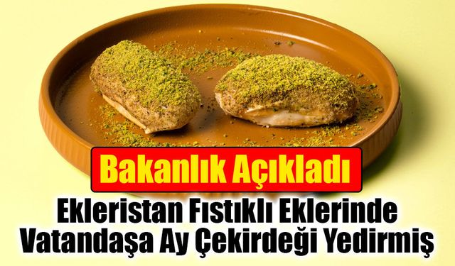 Ekleristan'ın "Antep Fıstıklı" Ürününde Ay Çekirdeği Tespit Edildi