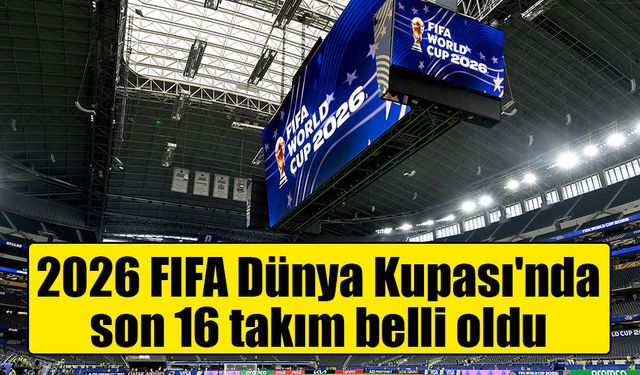 2026 FIFA Dünya Kupası'nda son 16 takım belli oldu