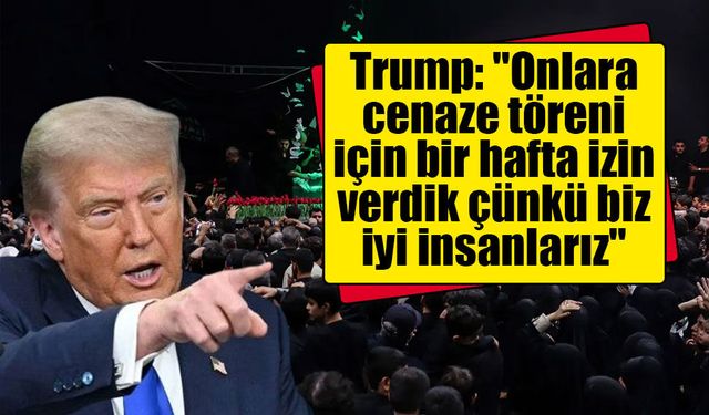 Trump'tan İran açıklaması: "Cenaze töreni için bir hafta izin verdik"