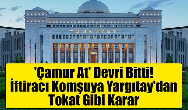 Yargıtay'dan emsal karar: Asılsız ihbar yapan komşuya hapis cezası kesinleşti