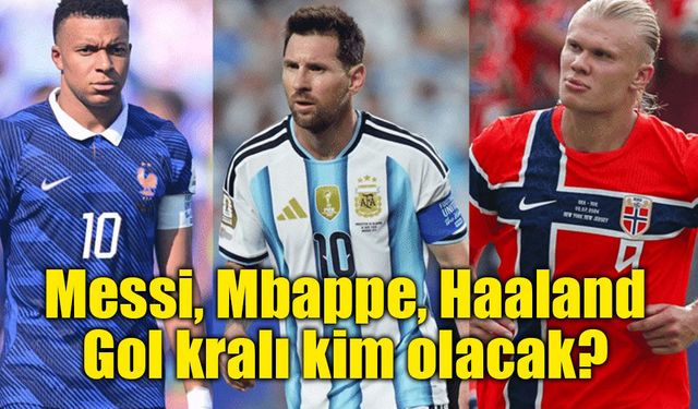 Dünya Kupası'nda gol krallığı yarışı alev aldı! Messi, Mbappe ve Haaland zirvede eşitlendi