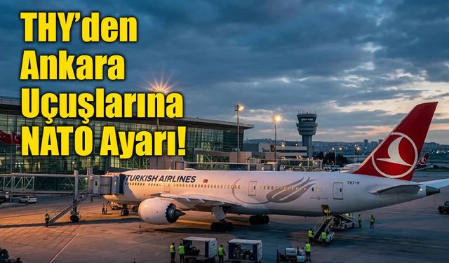 THY'den NATO Zirvesi Düzenlemesi: Ankara Uçuşlarında Ücretsiz Değişiklik ve İade