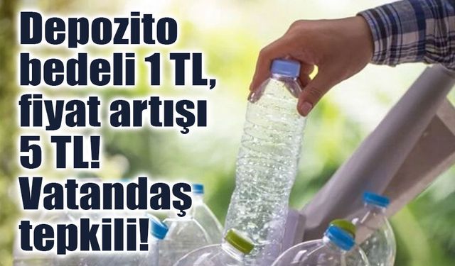 Depozito bedeli 1 TL, fiyat artışı 5 TL! Vatandaş tepkili!