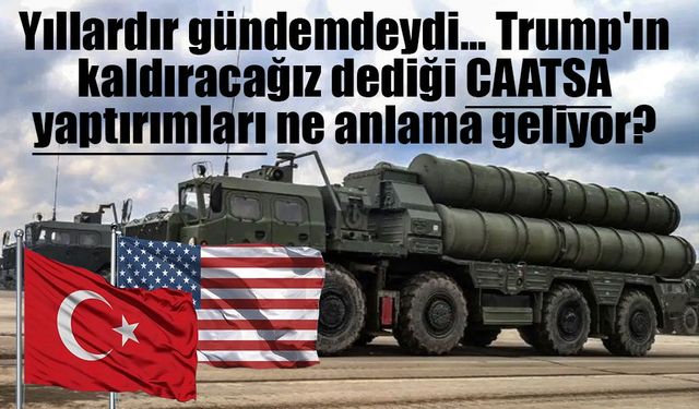 Trump: "CAATSA yaptırımlarını kaldıracağız" dedi; Türkiye'ye uygulanan yaptırımlar neleri kapsıyor?