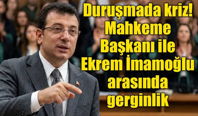 Mahkeme Başkanı'ndan Ekrem İmamoğlu'na sert sözler: "Sen buraya yargılanmaya geldin"