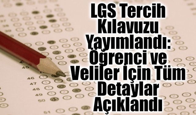 LGS Tercih Kılavuzu Yayımlandı: Öğrenci ve Veliler İçin Tüm Detaylar Açıklandı