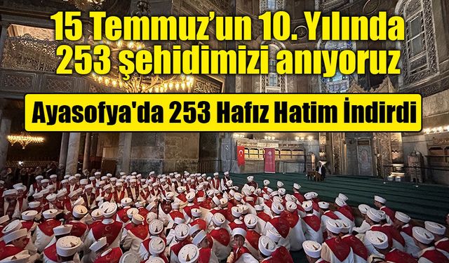 Ayasofya Camii'nde 15 Temmuz şehitleri için 253 hafızdan hatim duası