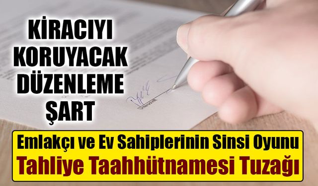 Emlakçı ve Ev Sahiplerinin Sinsi Oyunu: Tahliye Taahhütnamesi Tuzağı