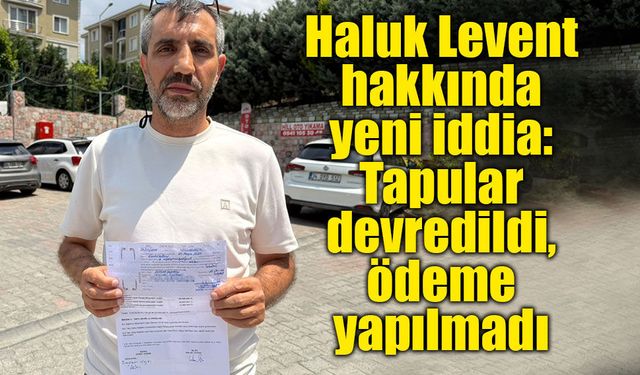 Haluk Levent hakkında yeni iddia: Müteahhitten 87,5 milyon TL'lik dolandırıcılık suçlaması