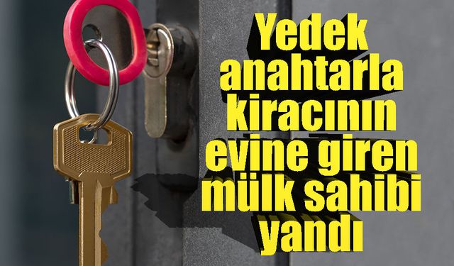"Evim benim" dönemi bitti! Kiracının evine izinsiz girmenin cezası var