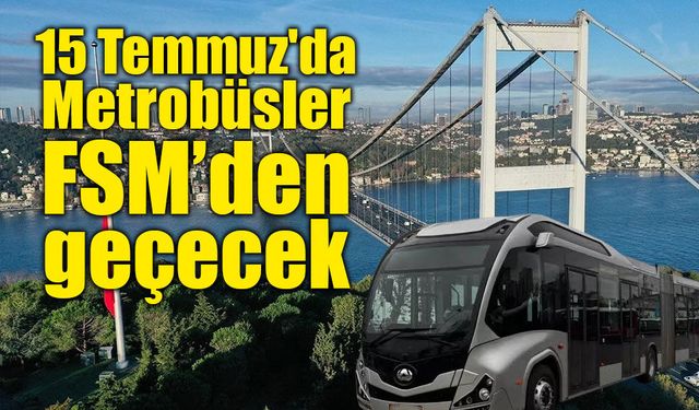 15 Temmuz'da Metrobüsler FSM Köprüsü'nden geçecek