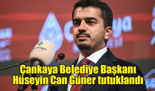 Çankaya Belediye Başkanı Hüseyin Can Güner tutuklandı