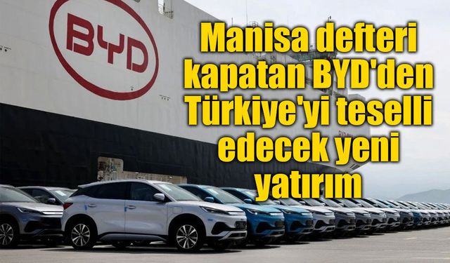 Otomobil fabrikasını iptal eden BYD'den Türkiye'ye yeni hamle