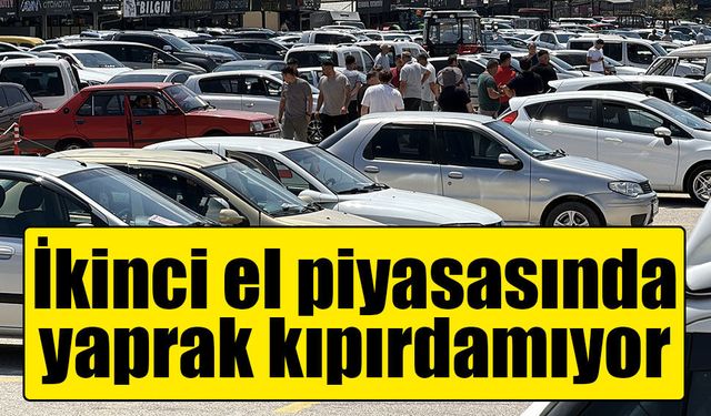 İkinci el otomobil pazarında durgunluk: Araç çok, alıcı yok